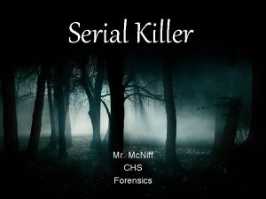 Serial Killer Mr Mc Niff CHS Forensics Introduction