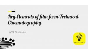 Key Elements of film form Technical Cinematography GCSE