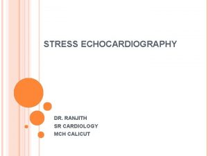 STRESS ECHOCARDIOGRAPHY DR RANJITH SR CARDIOLOGY MCH CALICUT