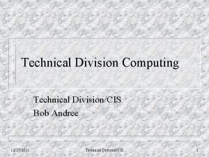 Technical Division Computing Technical DivisionCIS Bob Andree 12272021