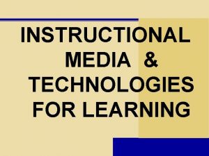 INSTRUCTIONAL MEDIA TECHNOLOGIES FOR LEARNING COURSE CODE SIE