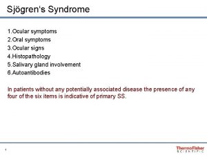 Sjgrens Syndrome 1 Ocular symptoms 2 Oral symptoms