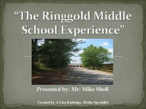 The Ringgold Middle School Experience Presented by Mr