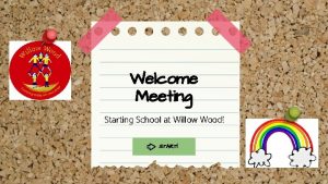 Welcome Meeting Starting School at Willow Wood START