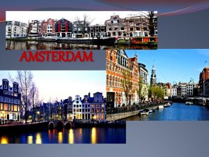 AMSTERDAM La Ciudad de msterdam es la capital
