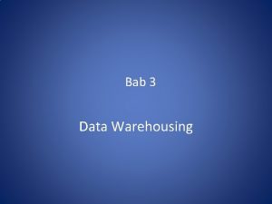 Bab 3 Data Warehousing Why Data Warehouse Scenario