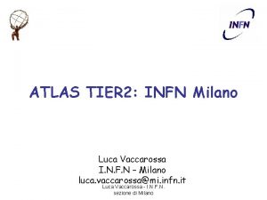 ATLAS TIER 2 INFN Milano Luca Vaccarossa I