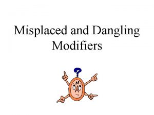 Misplaced and Dangling Modifiers Question What is a