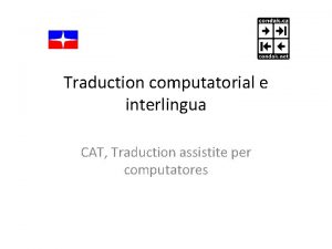 Traduction computatorial e interlingua CAT Traduction assistite per