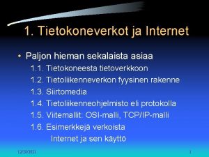 1 Tietokoneverkot ja Internet Paljon hieman sekalaista asiaa