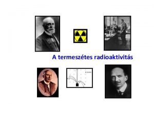 A termesztes radioaktivits A radioaktivits felfedezse Antoine Henri