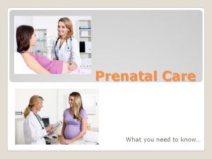 Prenatal Care What you need to know Prenatal