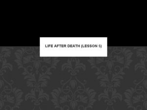 LIFE AFTER DEATH LESSON 5 KANT ON LIFE