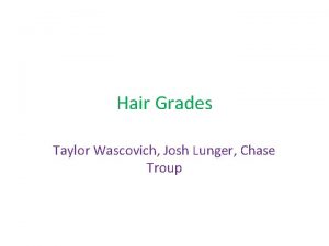 Hair Grades Taylor Wascovich Josh Lunger Chase Troup