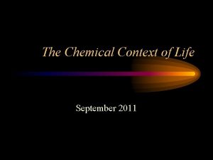 The Chemical Context of Life September 2011 Chemical