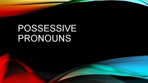 POSSESSIVE PRONOUNS DEFINITION EXAMPLES Possessive pronouns are personal