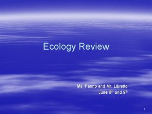 Ecology Review Ms Panno and Mr Libretto June