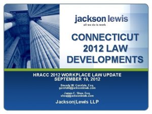 CONNECTICUT 2012 LAW DEVELOPMENTS HRACC 2012 WORKPLACE LAW