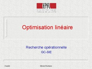 Optimisation linaire Recherche oprationnelle GCSIE Dualit Michel Bierlaire