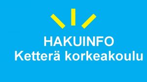 HAKUINFO Ketter korkeakoulu Yksi opetus ja kulttuuriministerin rahoittamista