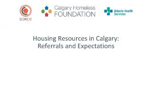 Housing Resources in Calgary Referrals and Expectations Agenda