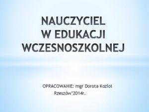 OPRACOWANIE mgr Dorota Kozio Rzeszw 2014 r 1