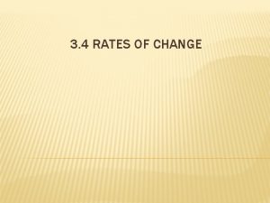 3 4 RATES OF CHANGE RATES OF CHANGE