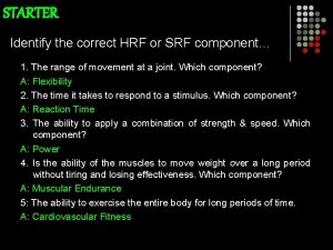 STARTER Identify the correct HRF or SRF component