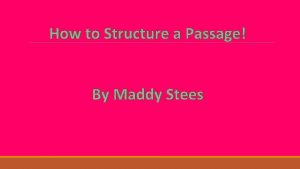 How to Structure a Passage By Maddy Stees