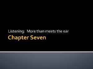 Listening More than meets the ear Chapter Seven