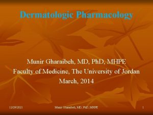 Dermatologic Pharmacology Munir Gharaibeh MD Ph D MHPE