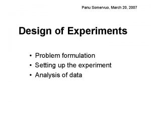 Panu Somervuo March 20 2007 Design of Experiments