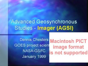 Advanced Geosynchronous Studies Imager AGSI Dennis Chesters GOES