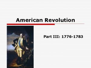 American Revolution Part III 1776 1783 Battle of