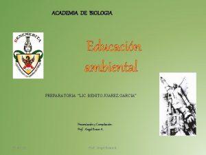 ACADEMIA DE BIOLOGIA Educacin ambiental PREPARATORIA LIC BENITO