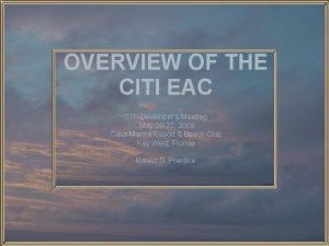 OVERVIEW OF THE CITI EAC CITI Developers Meeting