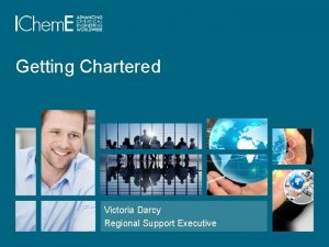 Getting Chartered Victoria Darcy Regional Support Executive Slide