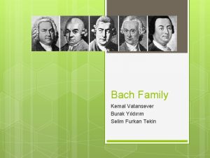Bach Family Kemal Vatansever Burak Yldrm Selim Furkan