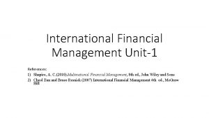 International Financial Management Unit1 References 1 Shapiro A
