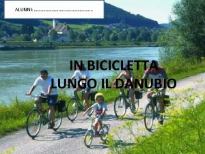 ALUNNI IN BICICLETTA LUNGO IL DANUBIO Il Danubio