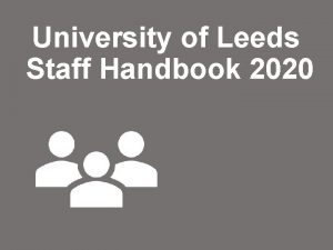 University of Leeds Staff Handbook 2020 This handbook