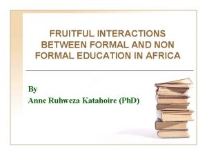 FRUITFUL INTERACTIONS BETWEEN FORMAL AND NON FORMAL EDUCATION