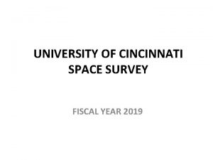 UNIVERSITY OF CINCINNATI SPACE SURVEY FISCAL YEAR 2019