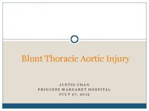 Blunt Thoracic Aortic Injury JUSTIN CHAN PRINCESS MARGARET