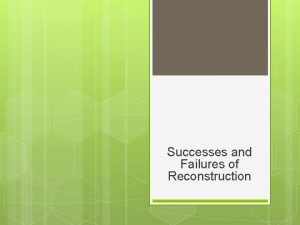 Successes and Failures of Reconstruction 8 5 3