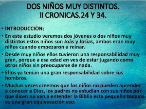 DOS NIOS MUY DISTINTOS II CRONICAS 24 Y