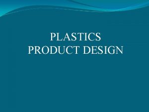 PLASTICS PRODUCT DESIGN PLASTICS PRODUCT DESIGN PART DESIGN
