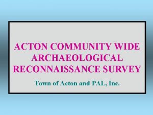 ACTON COMMUNITY WIDE ARCHAEOLOGICAL RECONNAISSANCE SURVEY Town of