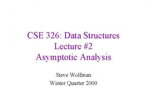 CSE 326 Data Structures Lecture 2 Asymptotic Analysis