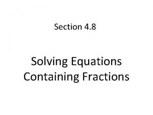 Section 4 8 Solving Equations Containing Fractions Properties